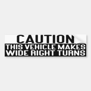 This vehicle makes wide right turns bumper sticker