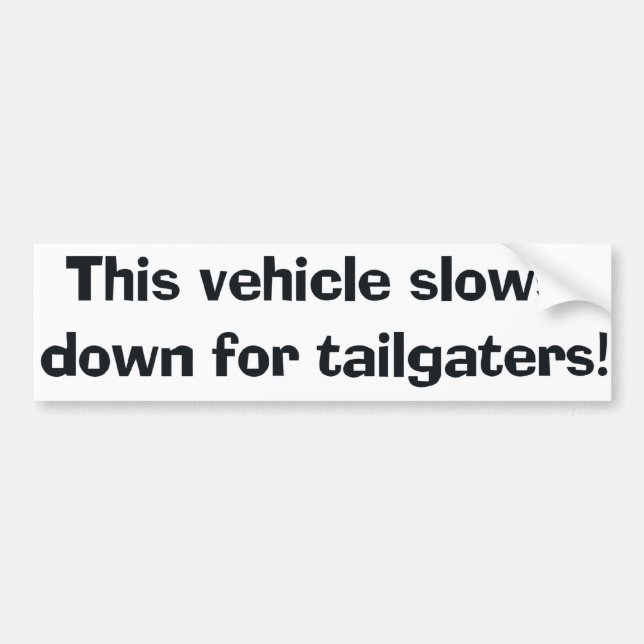 This Vehicle Slows Down For Tailgaters! Bumper Sti Sticker (Front)