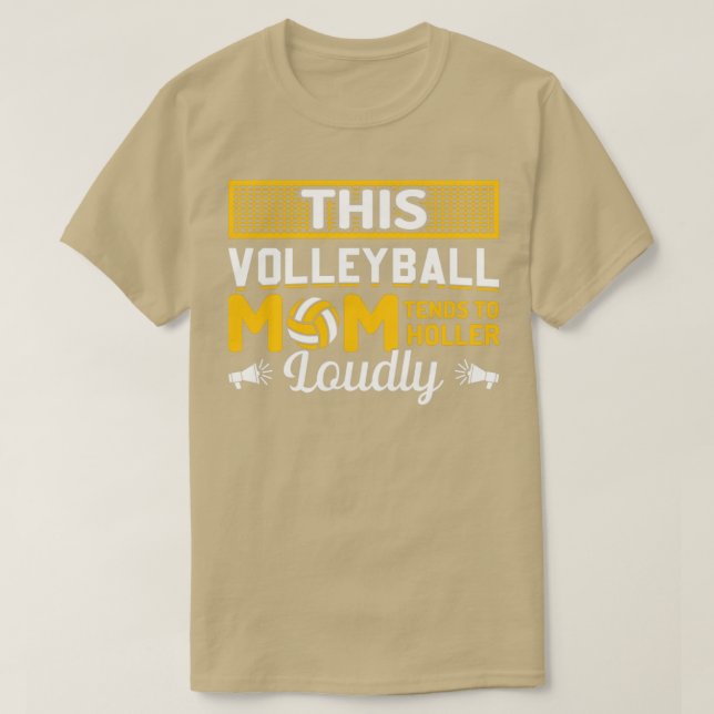 This Volleyball Mom Tends to Holler Loudly T-Shirt (Design Front)
