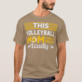 This Volleyball Mom Tends to Holler Loudly T-Shirt