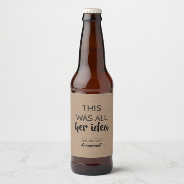 This Was All Her Idea - Funny Groomsman Proposal Beer Bottle Label (Front)