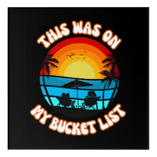 This Was On My Bucket List Acrylic Print