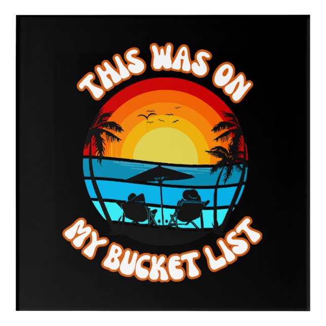 This Was On My Bucket List Acrylic Print (Front)