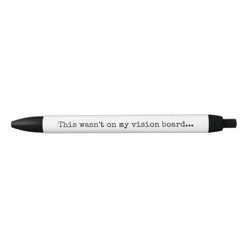 This wasnt on my vision board funny office Pen