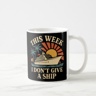 This Week I Don't Give A Ship Coffee Mug