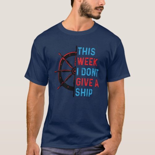 This Week I Dont Give A Ship _ Cruise Trip Va T_Shirt