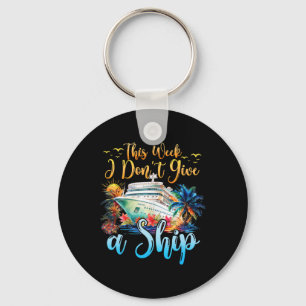 This Week I Don't Give A Ship Cruise Trip Vacation Keychain