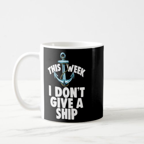 This Week I Dont Give A Ship Cruise Womens Boatin Coffee Mug