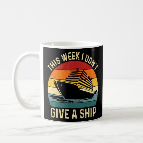 This Week I Dont Give A Ship  Cruising  Coffee Mug