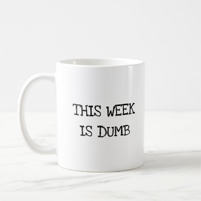 This Week is Dumb Funny Work Office Coffee Mug (Left)