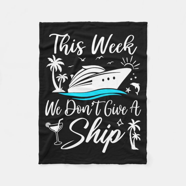 This Week We Don’t Give A Ship Funny Cruise Squad  Fleece Blanket (Front)