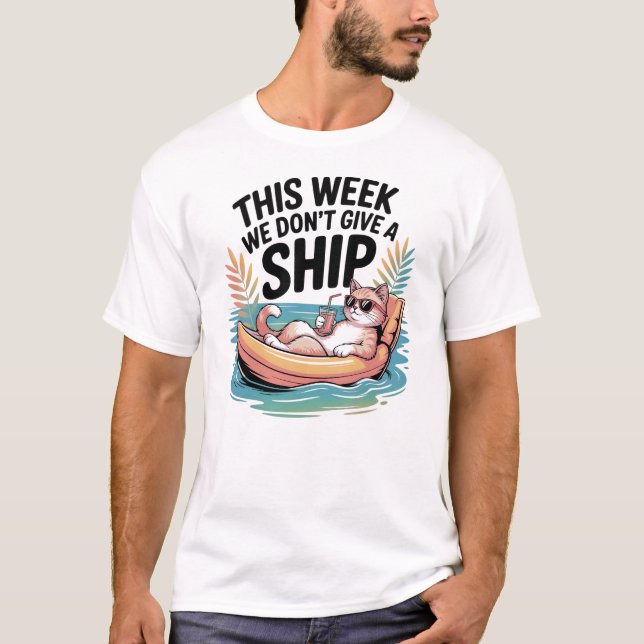 This Week We Don't Give a Ship Cat Funny Summer T-Shirt (Front)
