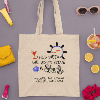 This Week We Don't Give A Ship Cruise Cruising Tote Bag by ColorFlowCreations at Zazzle