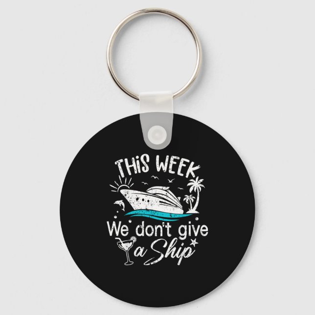 This Week We Don't Give A Ship Family Cruise Vacat Keychain (Front)