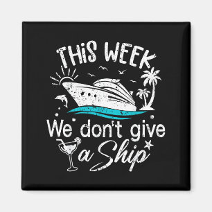 This Week We Don't Give A Ship Family Cruise Vacat Magnet