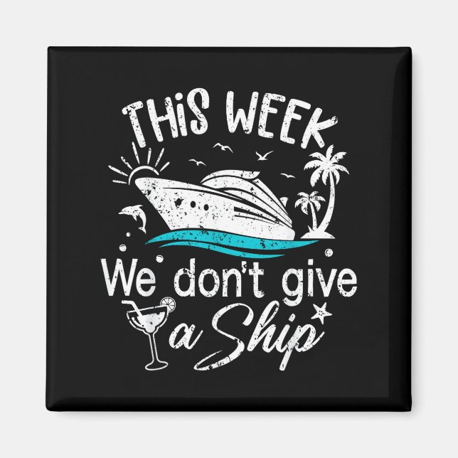 This Week We Don't Give A Ship Family Cruise Vacat Magnet (Front)
