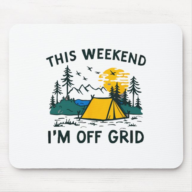This Weekend I'm Off Grid Funny Camping  Mouse Pad (Front)