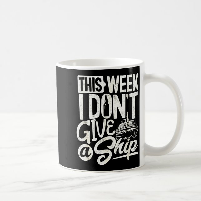 This Whole Week I Don't Give A Ship The Cruise Shi Coffee Mug (Right)