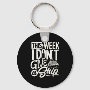 This Whole Week I Don't Give A Ship The Cruise Shi Keychain