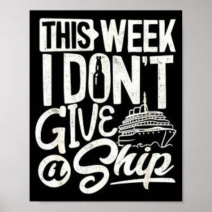 This Whole Week I Don't Give A Ship The Cruise Shi Poster