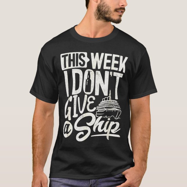 This Whole Week I Don't Give A Ship The Cruise Shi T-Shirt (Front)