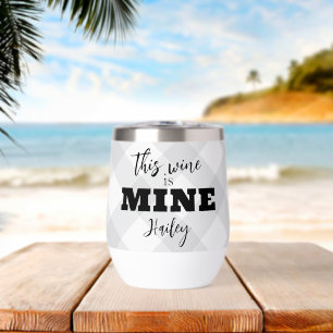This Wine Is Mine Funny Personalized Thermal Wine Tumbler