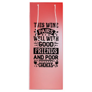 This Wine Pairs Well With Good Friends Gift Bag