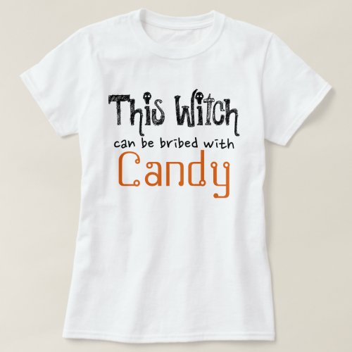 This Witch Can Be Bribed With Candy T_Shirt