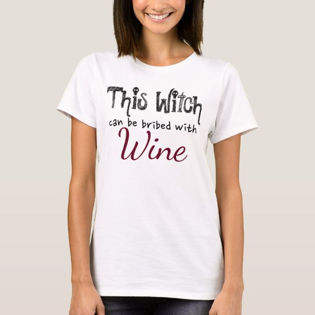 This Witch Can Be Bribed With Wine T-Shirt (Front)