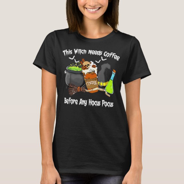This Witch Needs Coffee Before Any Hocus Pocus Hal T-Shirt (Front)