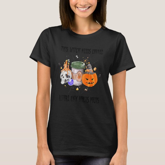 This Witch Needs Coffee Before Any Hocus Pocus Hal T-Shirt (Front)