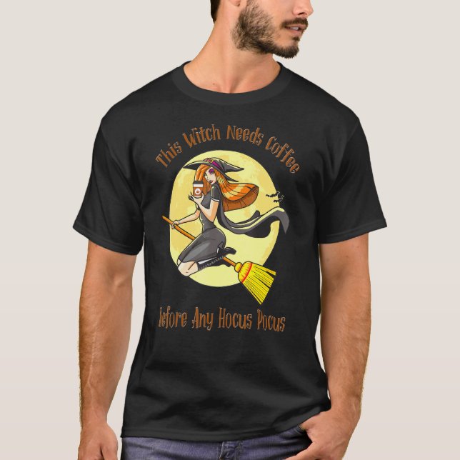 This Witch Needs Coffee Before Any Hocus Pocus Hal T-Shirt (Front)