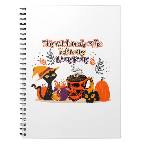 This Witch Needs Coffee Before Any Hocus Pocus Notebook