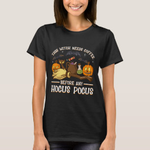 this witch needs coffee before any hocus pocus  T-Shirt