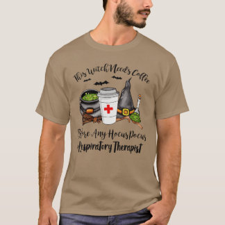 This Witch Needs Coffee Respiratoryherapist gift T-Shirt