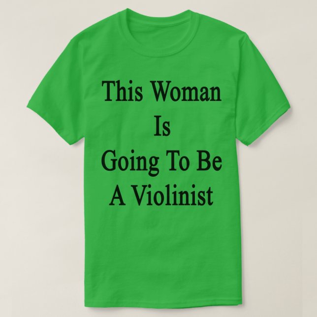 This Woman Is Going To Be A Violinist T-Shirt (Design Front)