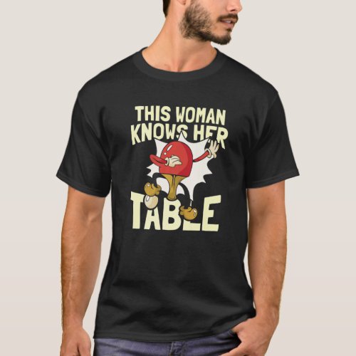 This Woman Knows Her Table  Table Tennis Ping Pong T_Shirt