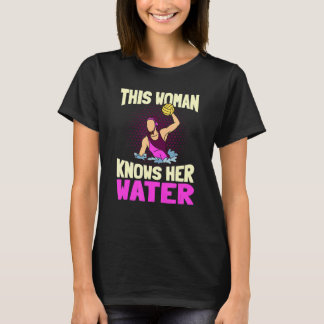 This Woman Knows Her Water Team Waterpolo Player T-Shirt