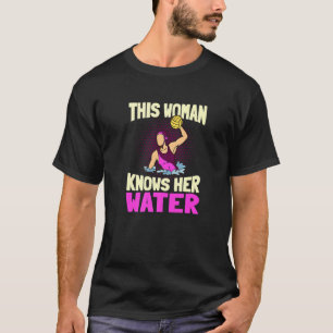 This Woman Knows Her Water Team Waterpolo Player T-Shirt