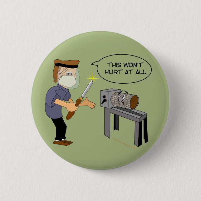 This Won't Hurt Funny Woodturning Cartoon Pinback Button (Front)