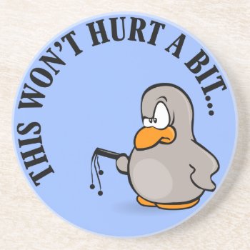 This Won't Hurt Me A Bit Coaster by disgruntled_genius at Zazzle