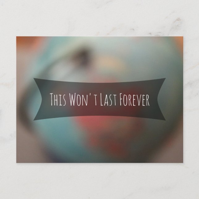 This Won't Last Forever w/ Photo of Blurred Globe Postcard (Front)