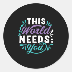 This World Needs You Classic Round Sticker