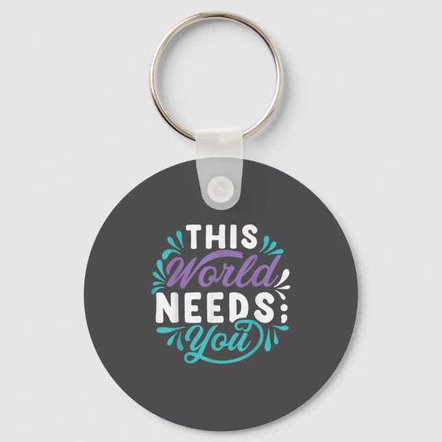 This World Needs You  Keychain (Front)