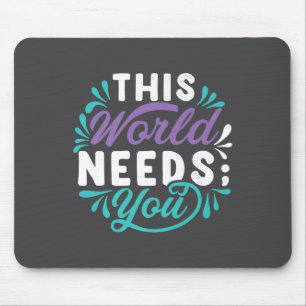 This World Needs You Premium  Mouse Pad