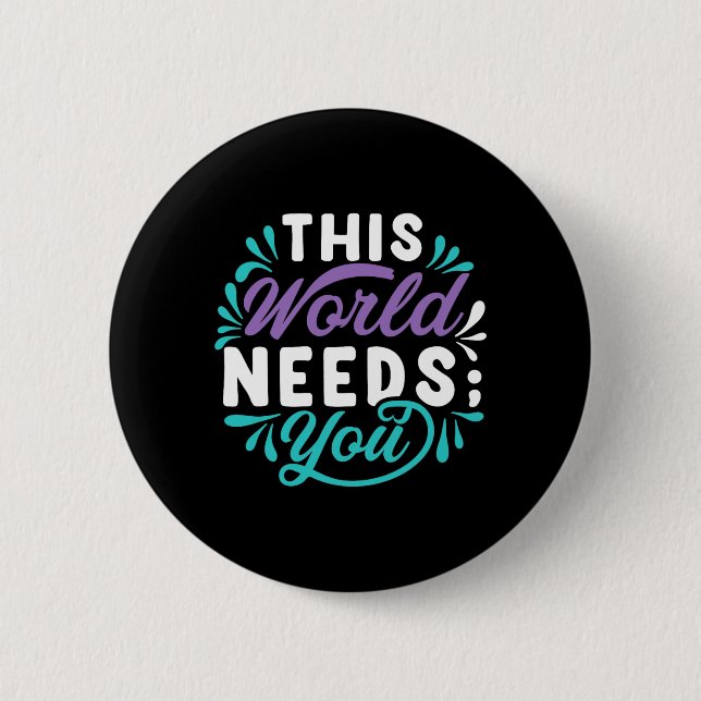 This World Needs You Premium Tri-Blend Design Button (Front)