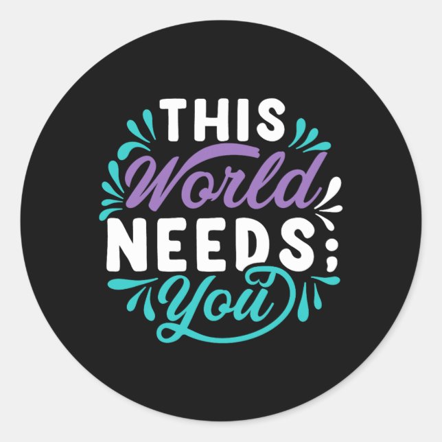 This World Needs You Premium Tri-Blend Design Classic Round Sticker (Front)