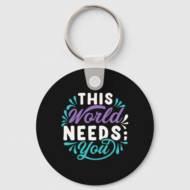 This World Needs You Premium Tri-Blend Design Keychain (Front)