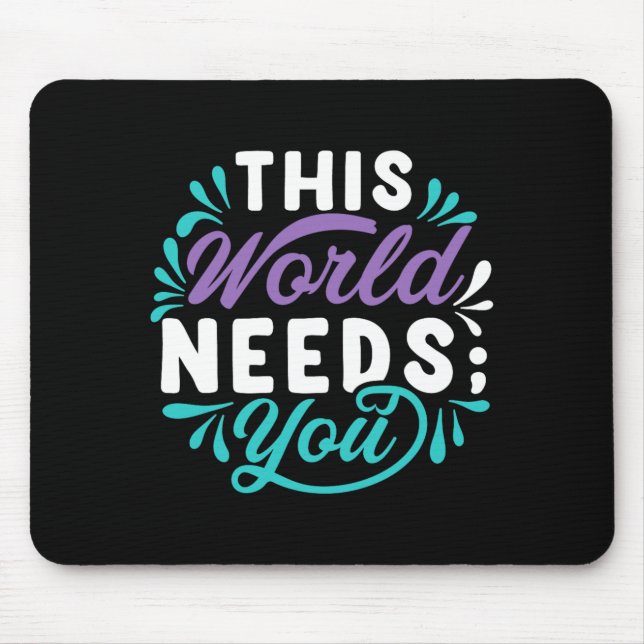 This World Needs You Premium Tri-Blend Design Mouse Pad (Front)