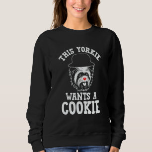 This Yorkie Wants a Cookie Yorkshire Terrier Dog Sweatshirt